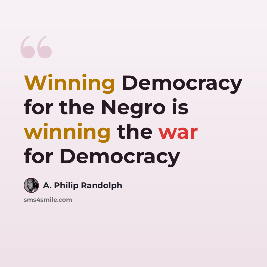 “Winning Democracy for the Negro is winning the war for Democracy” quote by A. Philip Randolph
