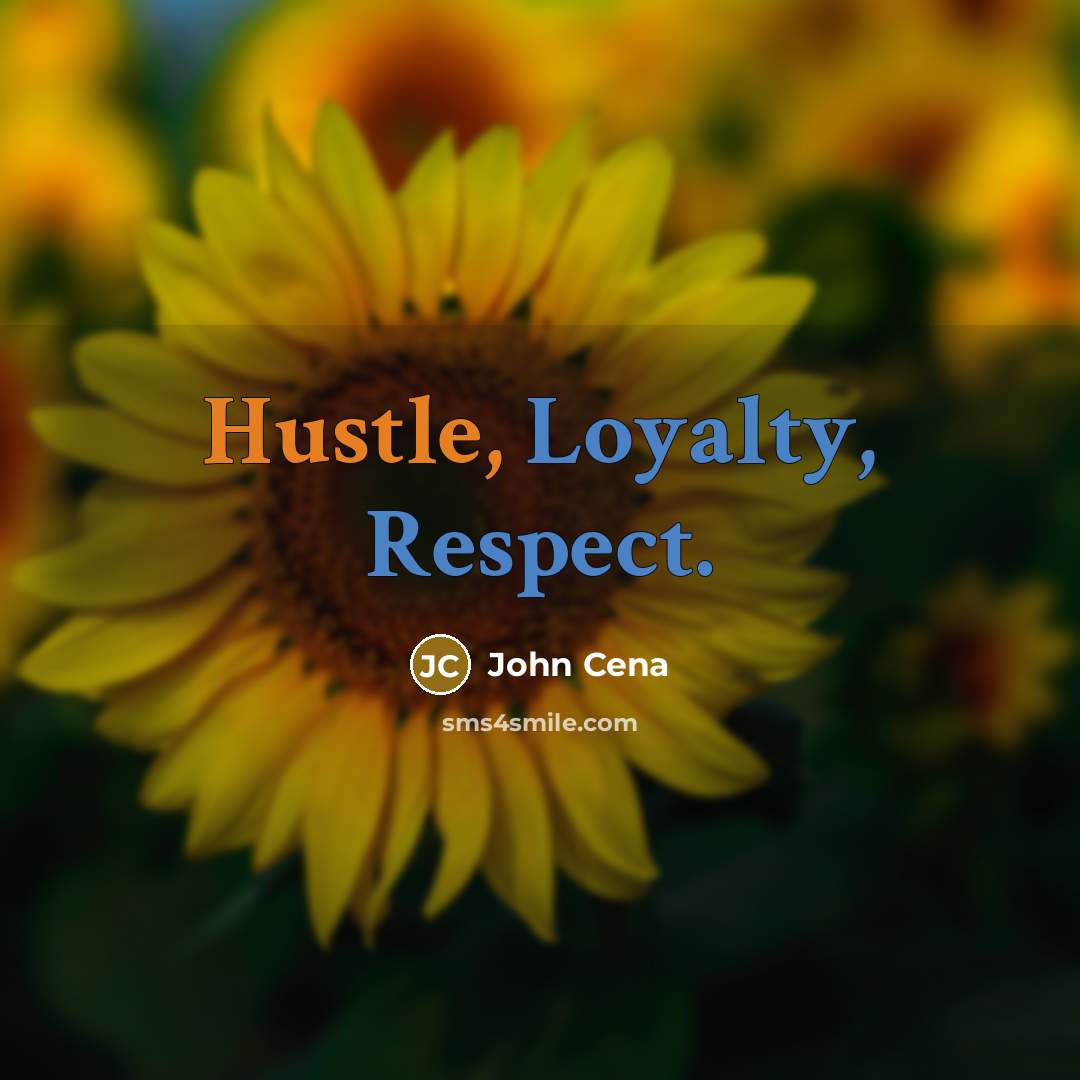“Hustle, Loyalty, Respect.” quote by John Cena