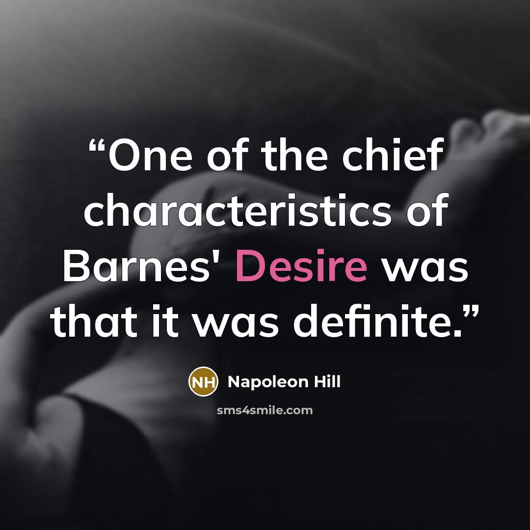 “One of the chief characteristics of Barnes' Desire was that it was definite.” quote by Napoleon Hill
