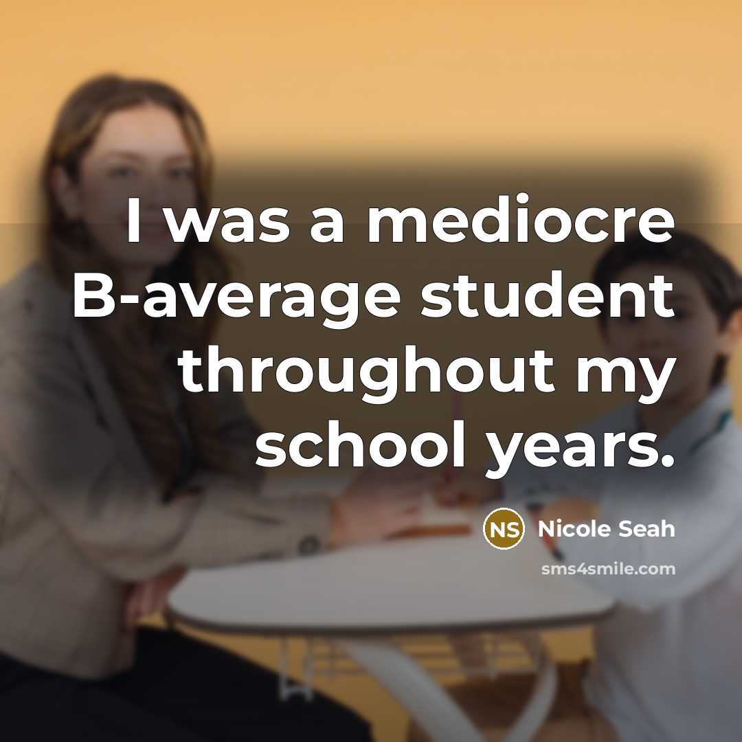 “I was a mediocre B-average student throughout my school years.” quote by Nicole Seah