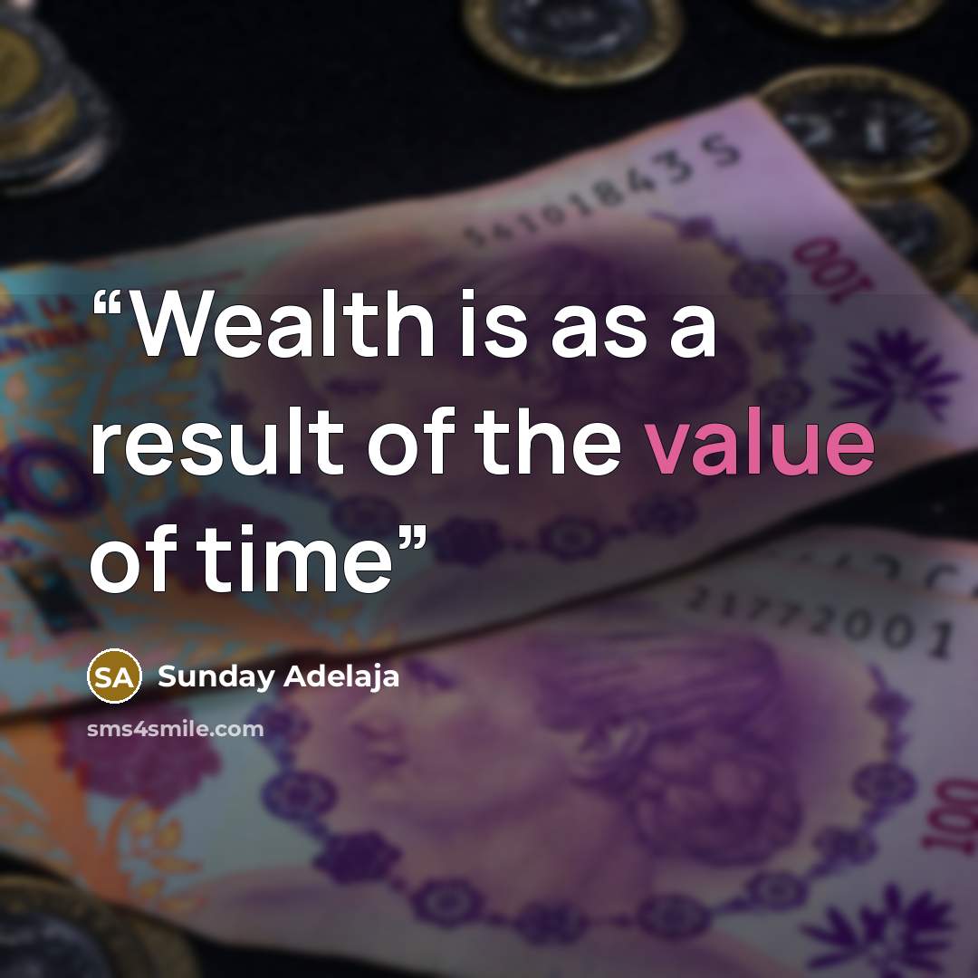 “Wealth is as a result of the value of time” quote by Sunday Adelaja