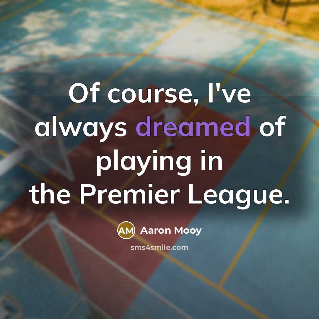 “Of course, I've always dreamed of playing in the Premier League.” quote by Aaron Mooy