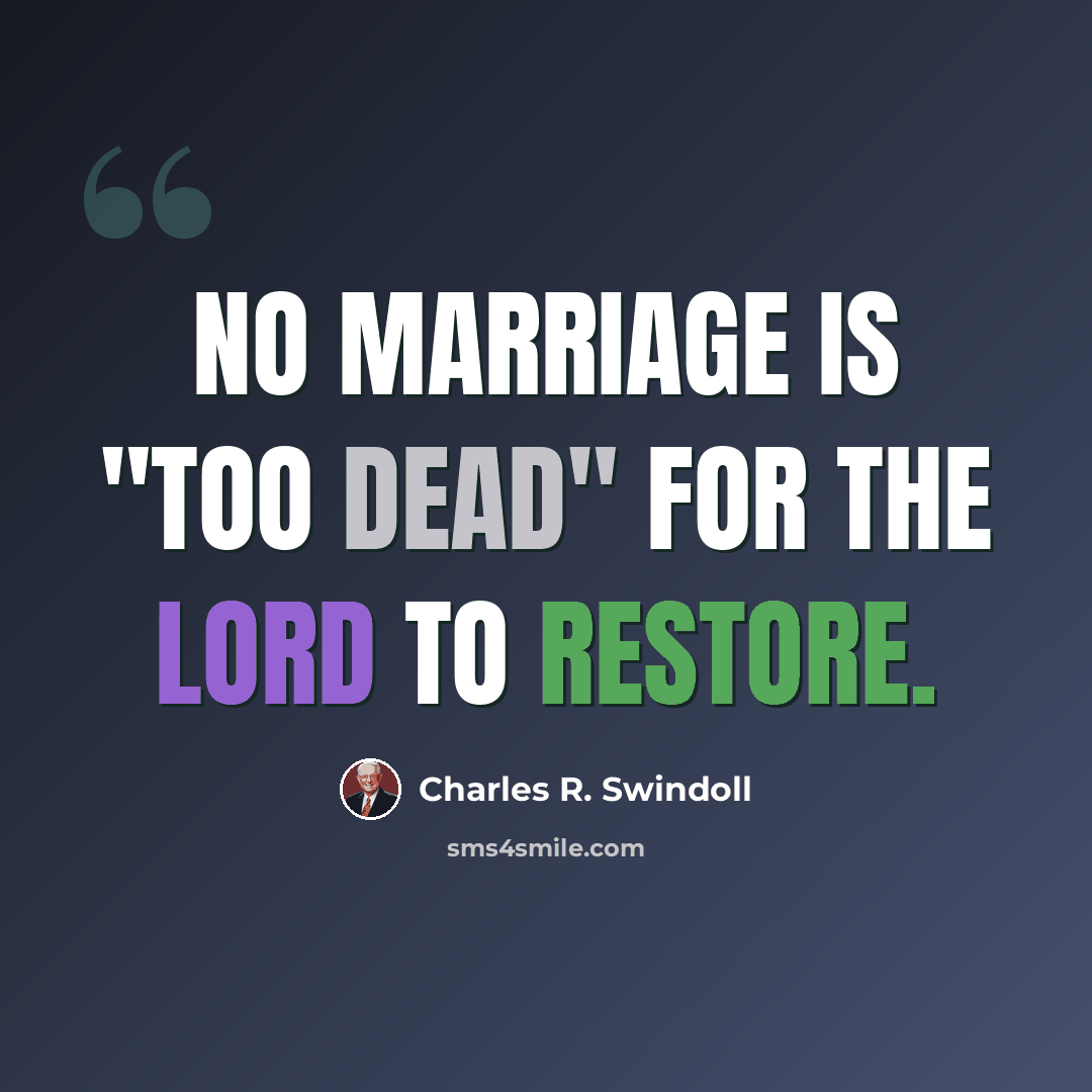 “No marriage is "too dead" for the Lord to restore.” quote by Charles R. Swindoll
