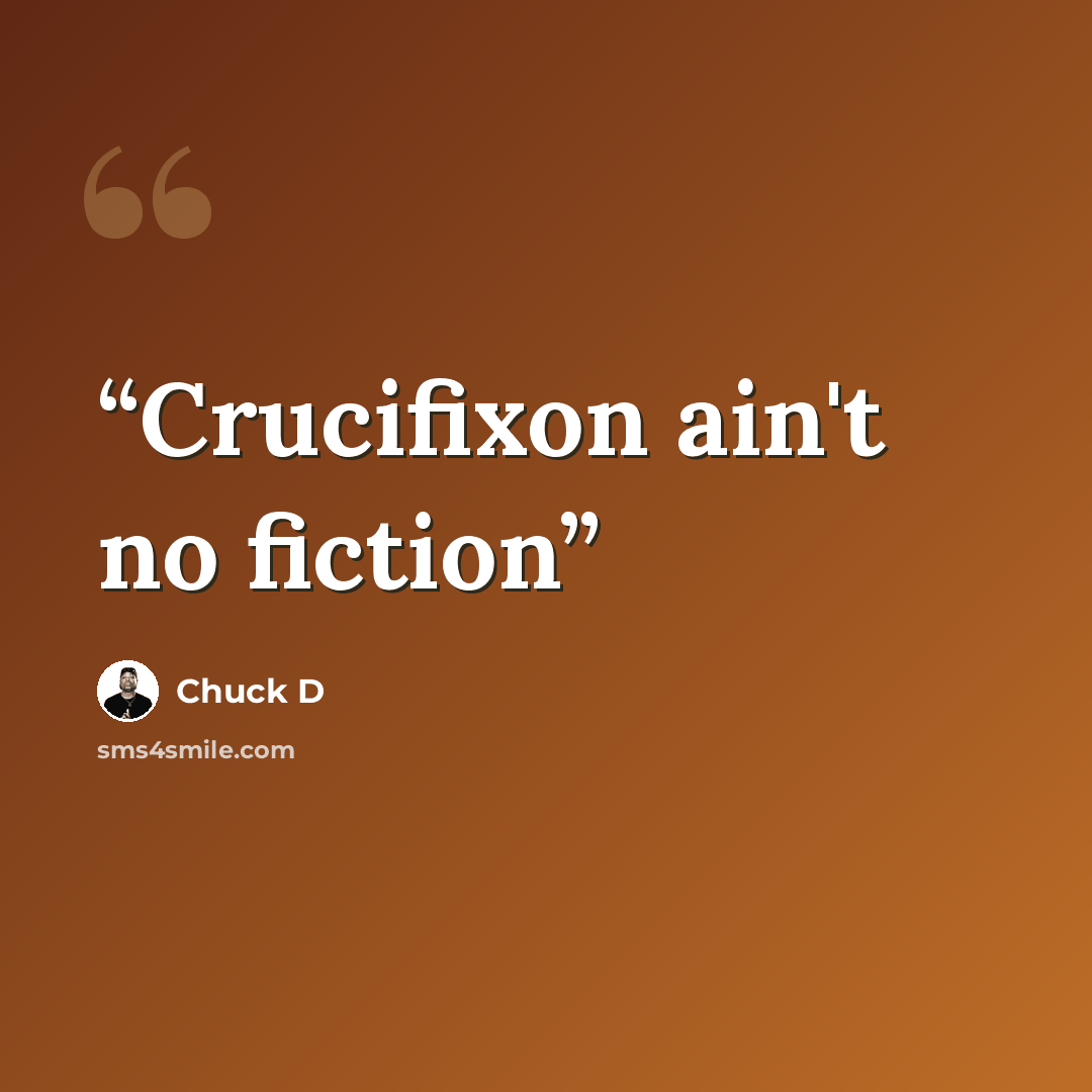 “Crucifixon ain't no fiction” quote by Chuck D
