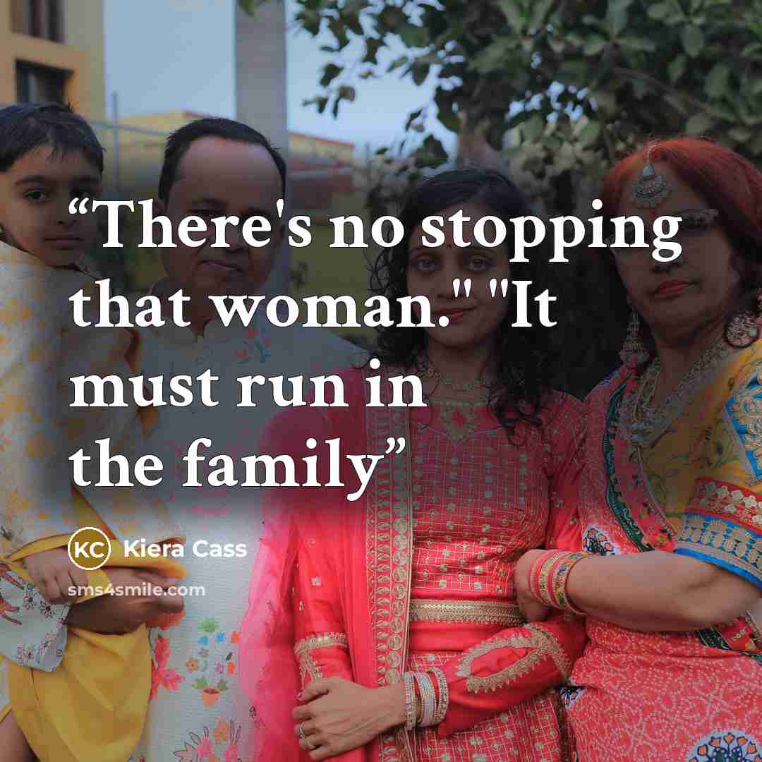 “There's no stopping that woman." "It must run in the family” quote by Kiera Cass