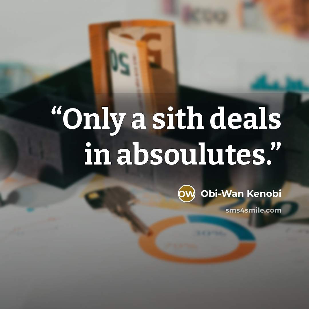 “Only a sith deals in absoulutes.” quote by obi-wan kenobi