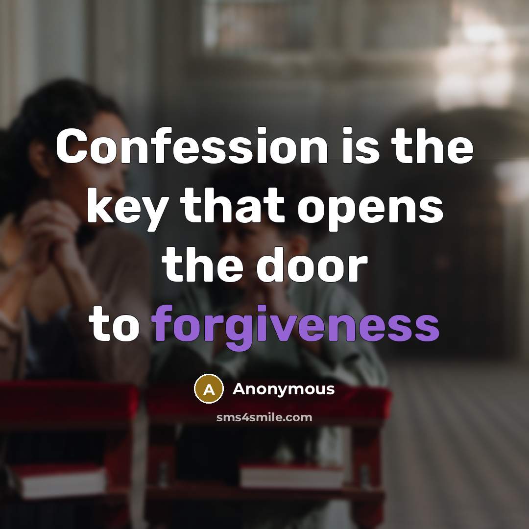 “Confession is the key that opens the door to forgiveness” quote by Anonymous