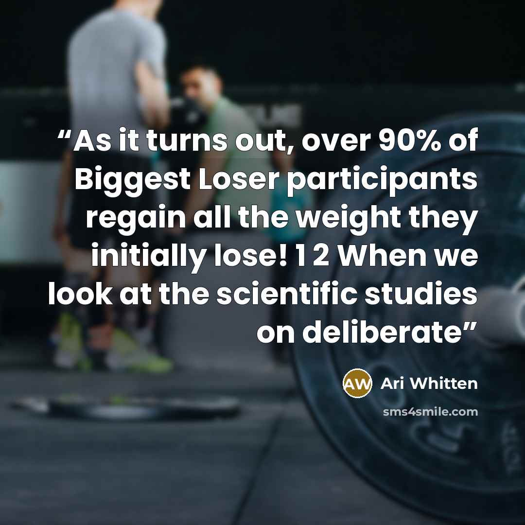 “As it turns out, over 90% of Biggest Loser participants regain all the weight they initially lose! 1 2 When we look at the scientific studies on deliberate” quote by Ari Whitten