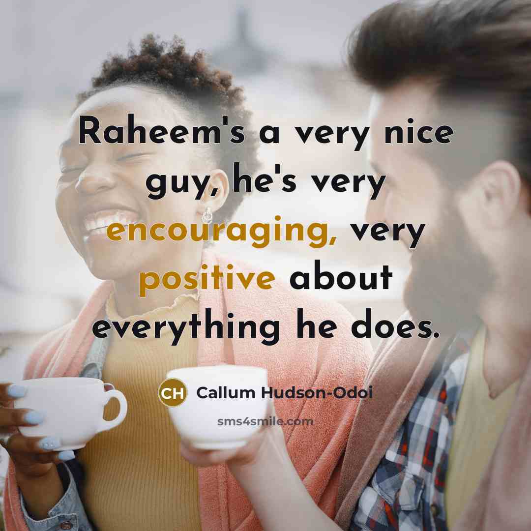 “Raheem's a very nice guy, he's very encouraging, very positive about everything he does.” quote by Callum Hudson-Odoi