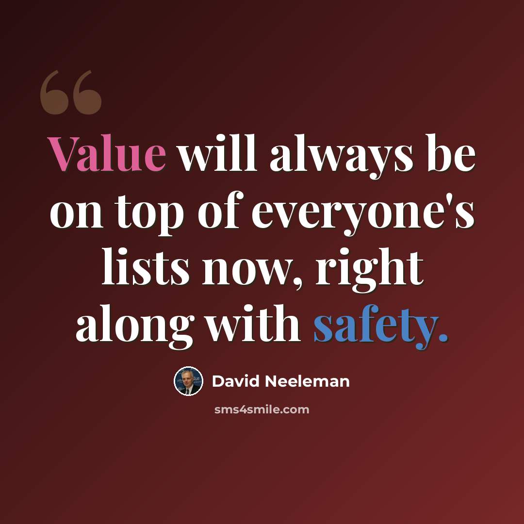 “Value will always be on top of everyone's lists now, right along with safety.” quote by David Neeleman