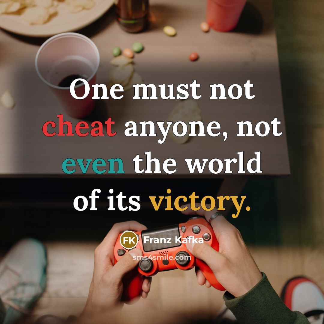 “One must not cheat anyone, not even the world of its victory.” quote by Franz Kafka