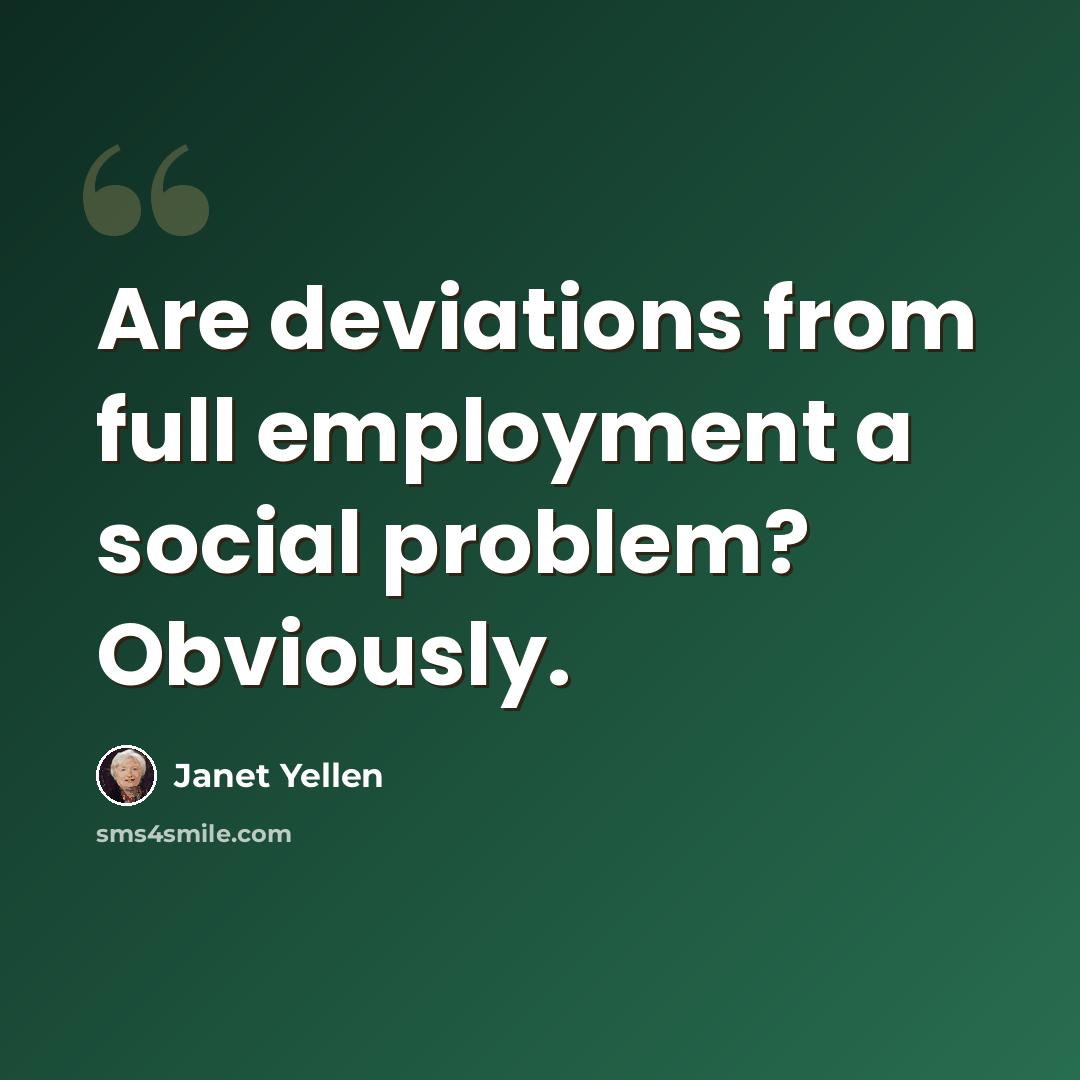 “Are deviations from full employment a social problem? Obviously.” quote by Janet Yellen