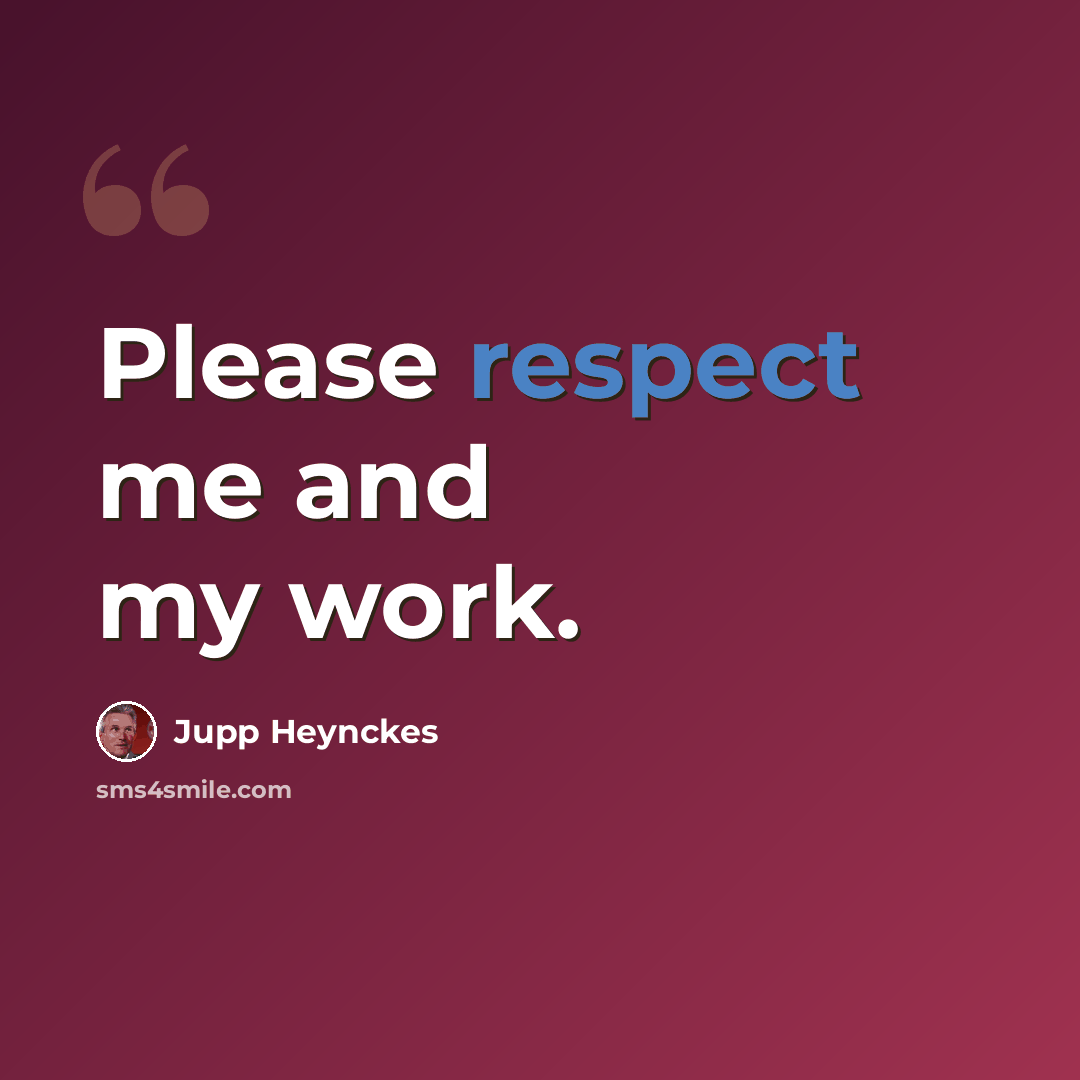 “Please respect me and my work.” quote by Jupp Heynckes