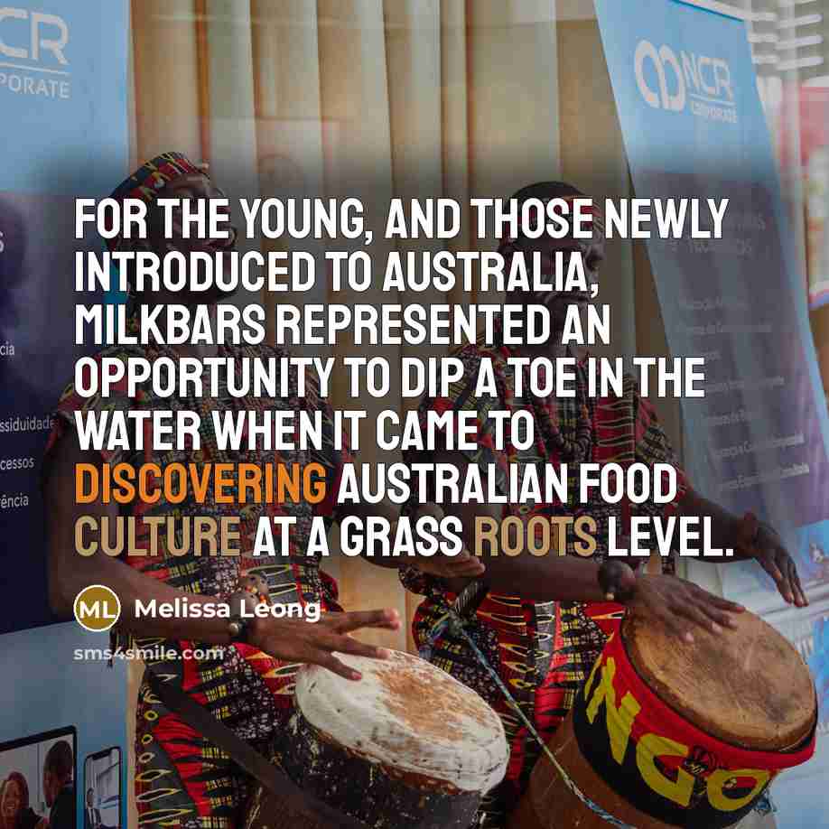 “For the young, and those newly introduced to Australia, milkbars represented an opportunity to dip a toe in the water when it came to discovering Australian food culture at a grass roots level.” quote by Melissa Leong