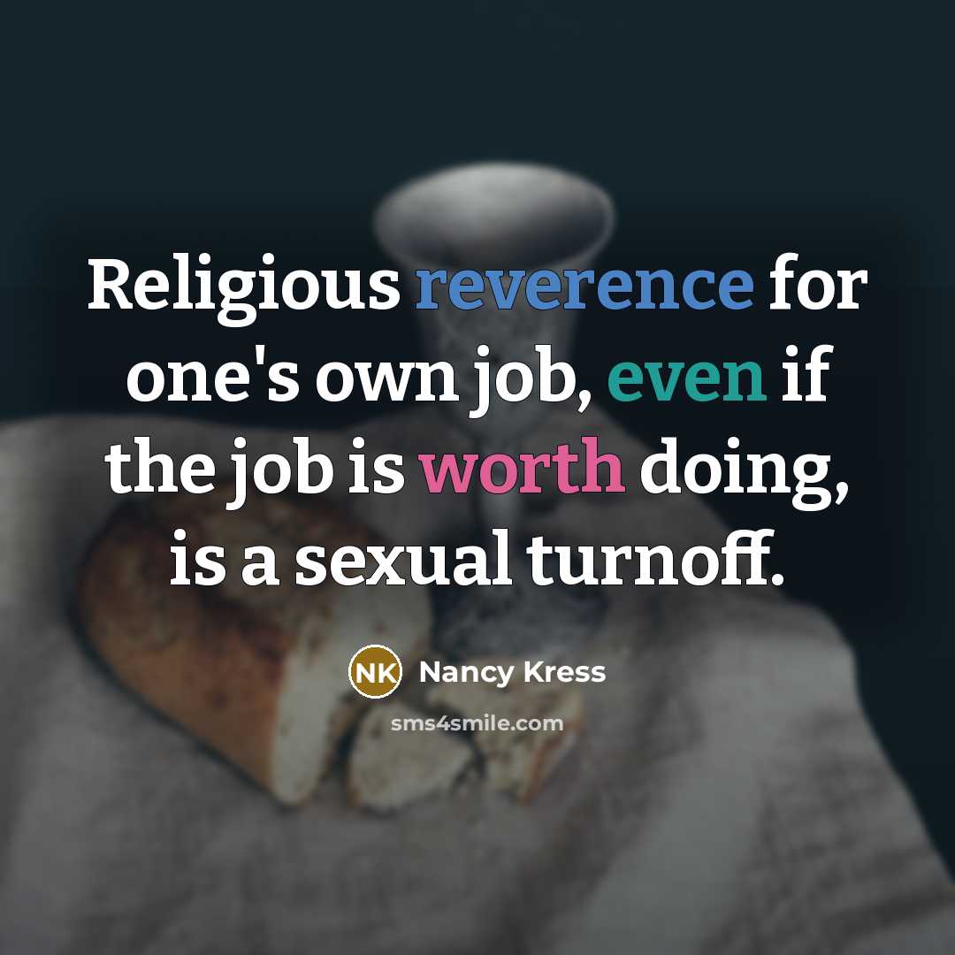 “Religious reverence for one's own job, even if the job is worth doing, is a sexual turnoff.” quote by Nancy Kress
