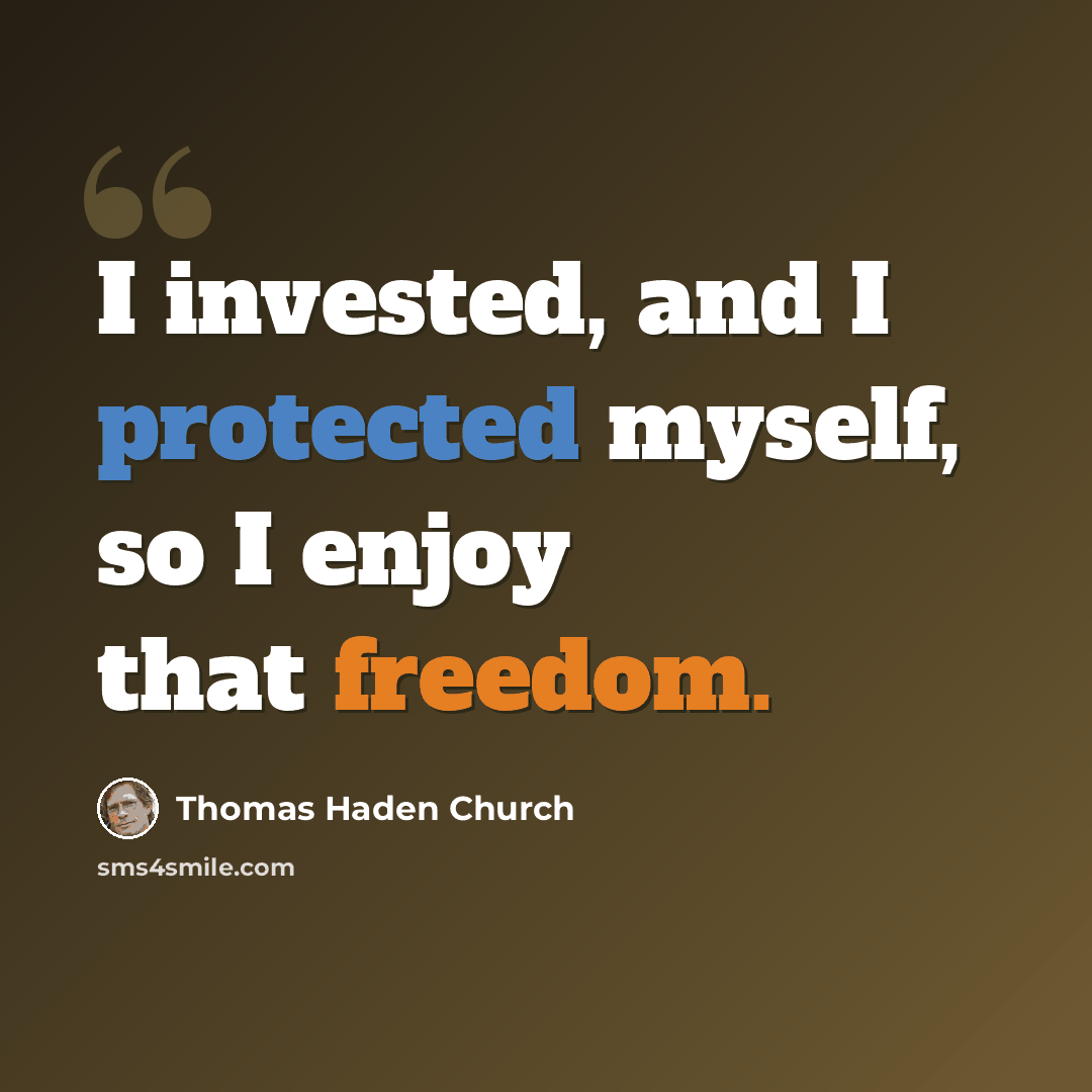 “I invested, and I protected myself, so I enjoy that freedom.” quote by Thomas Haden Church