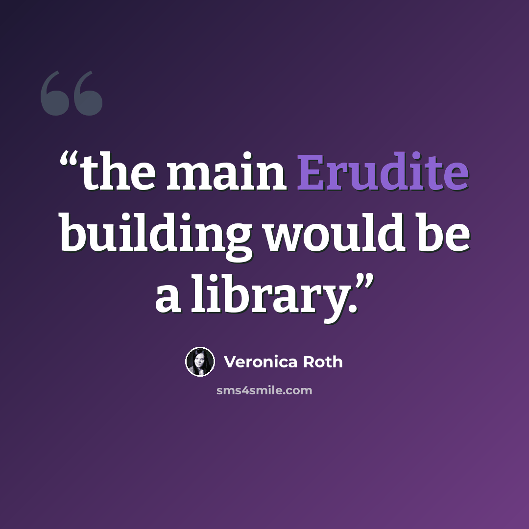 “the main Erudite building would be a library.” quote by Veronica Roth