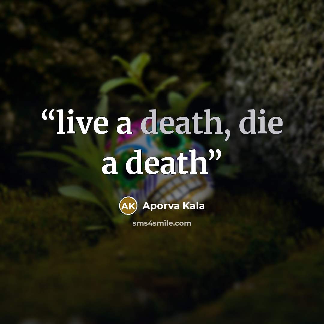 “live a death, die a death” quote by Aporva Kala