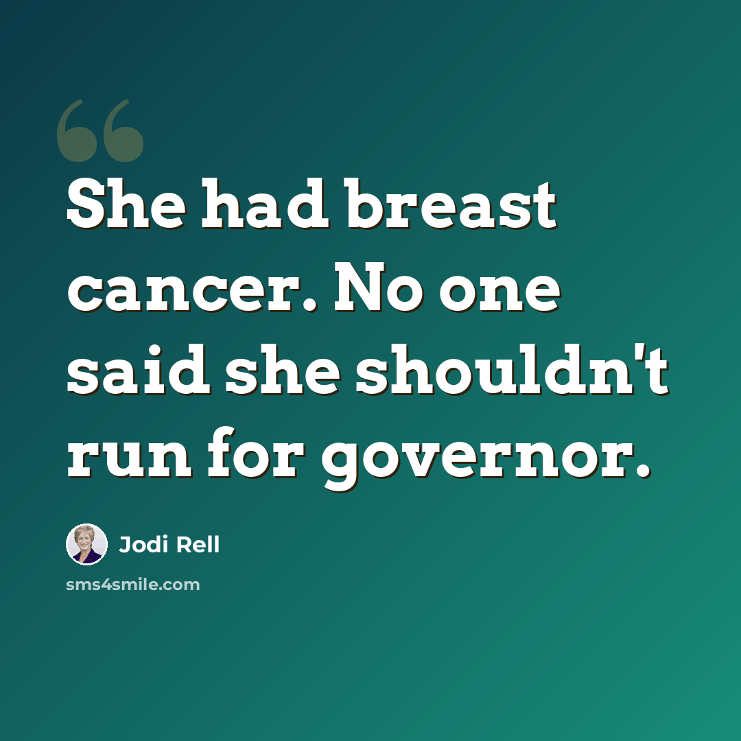 “She had breast cancer. No one said she shouldn't run for governor.” quote by Jodi Rell