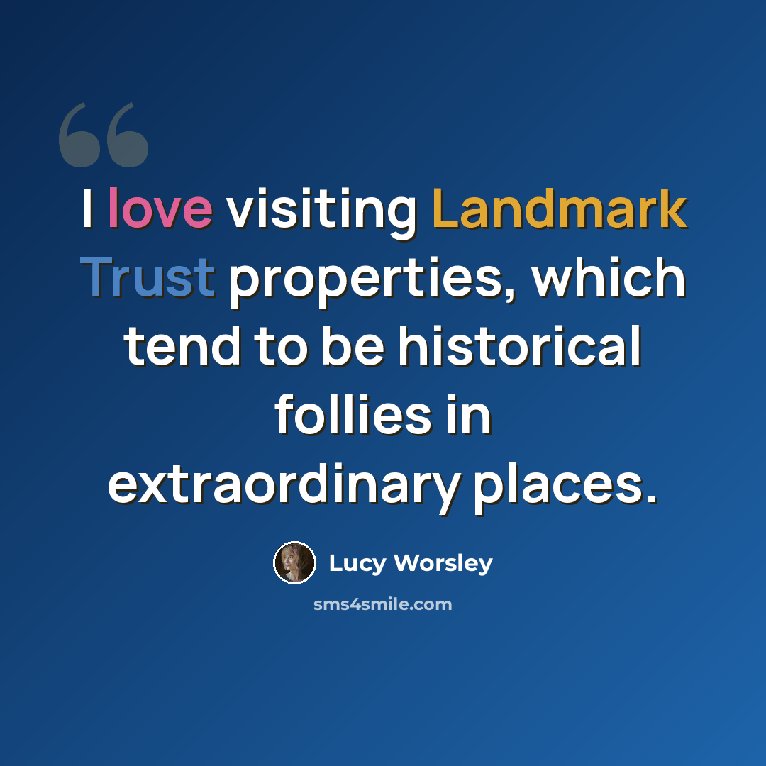 “I love visiting Landmark Trust properties, which tend to be historical follies in extraordinary places.” quote by Lucy Worsley