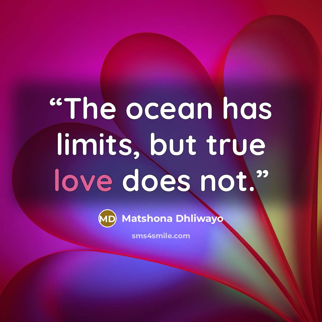 “The ocean has limits, but true love does not.” quote by Matshona Dhliwayo