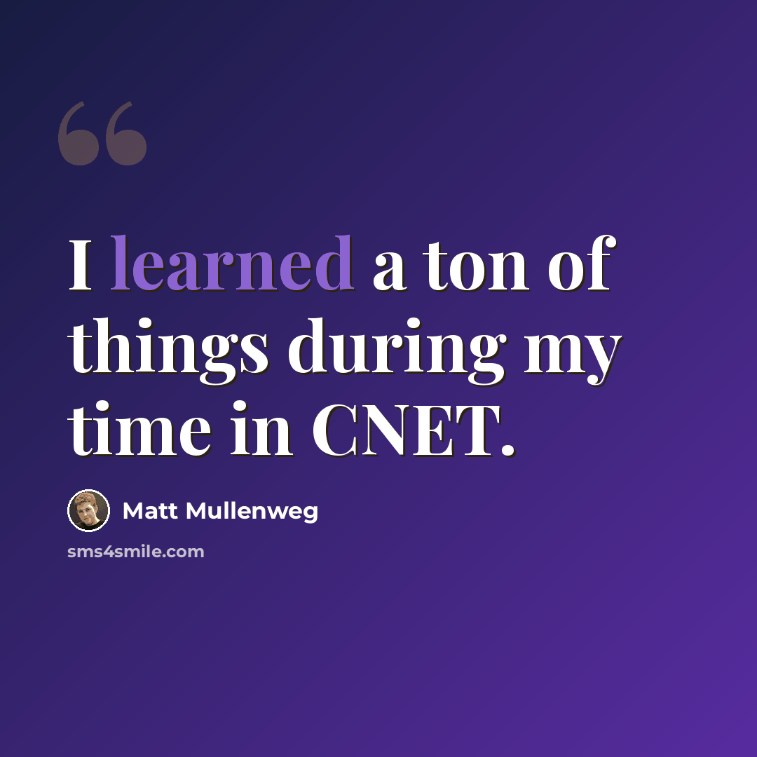 “I learned a ton of things during my time in CNET.” quote by Matt Mullenweg