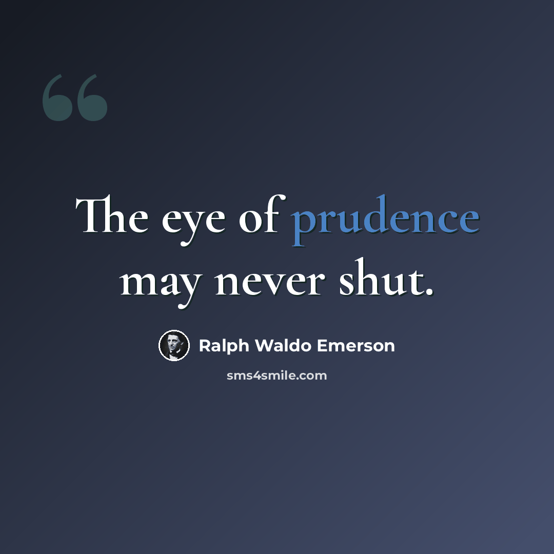 “The eye of prudence may never shut.” quote by Ralph Waldo Emerson