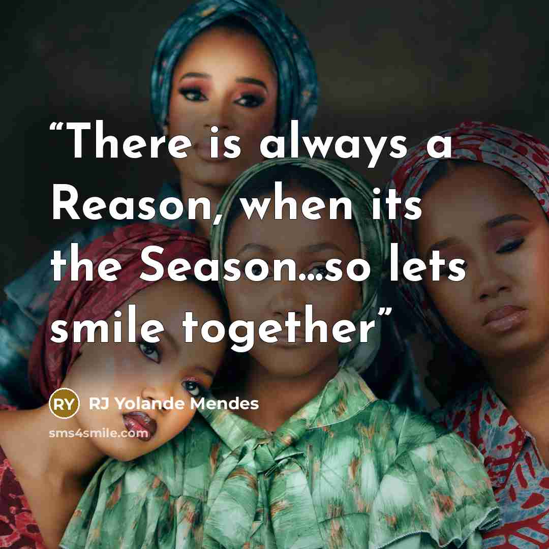 “There is always a Reason, when its the Season...so lets smile together” quote by RJ Yolande Mendes