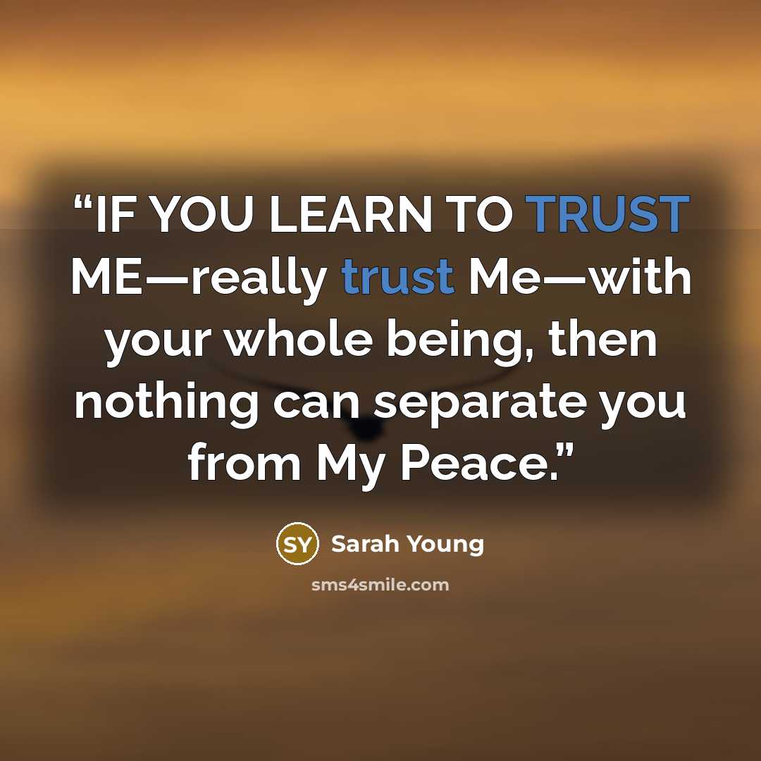 “IF YOU LEARN TO TRUST ME—really trust Me—with your whole being, then nothing can separate you from My Peace.” quote by Sarah Young