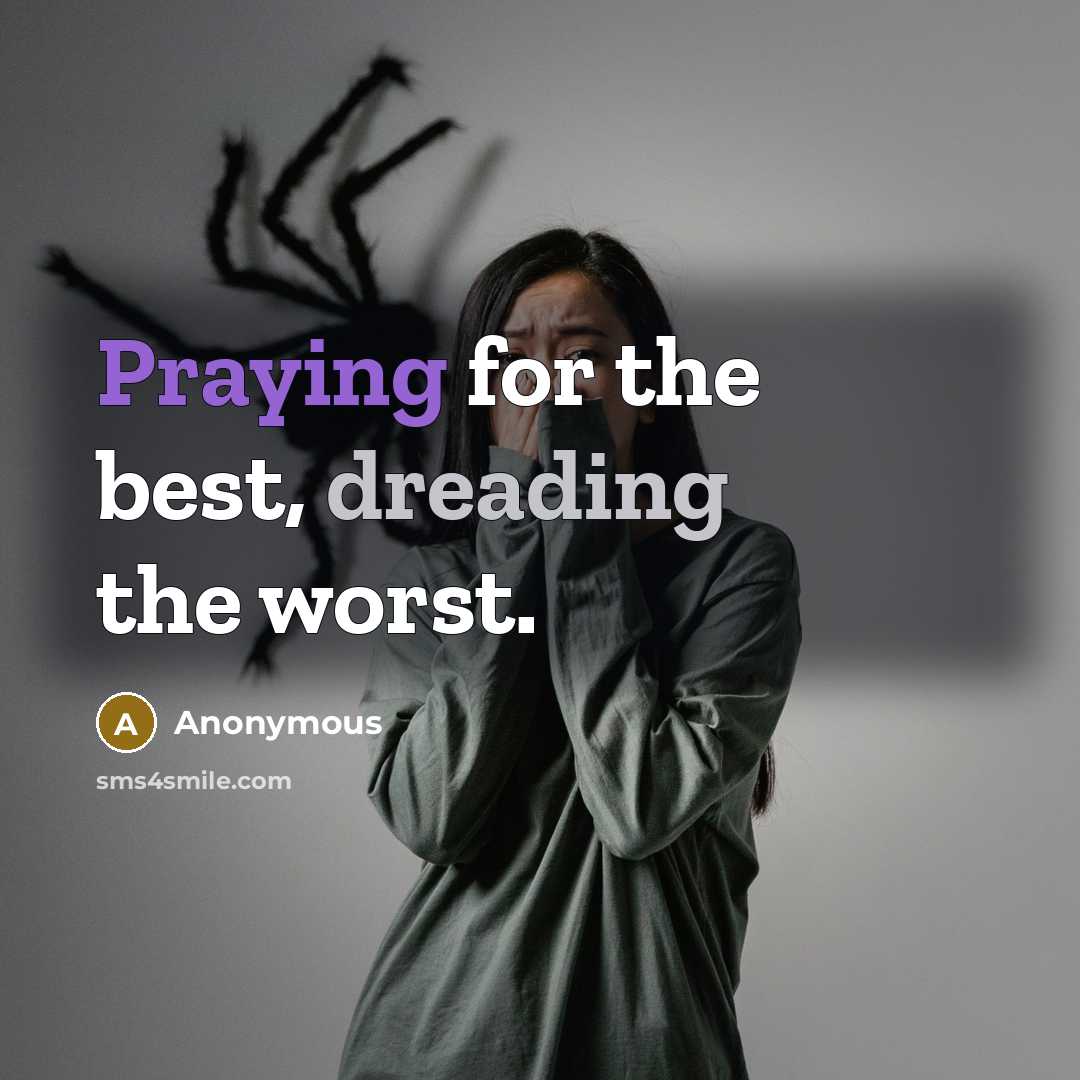 “Praying for the best, dreading the worst.” quote by Anonymous