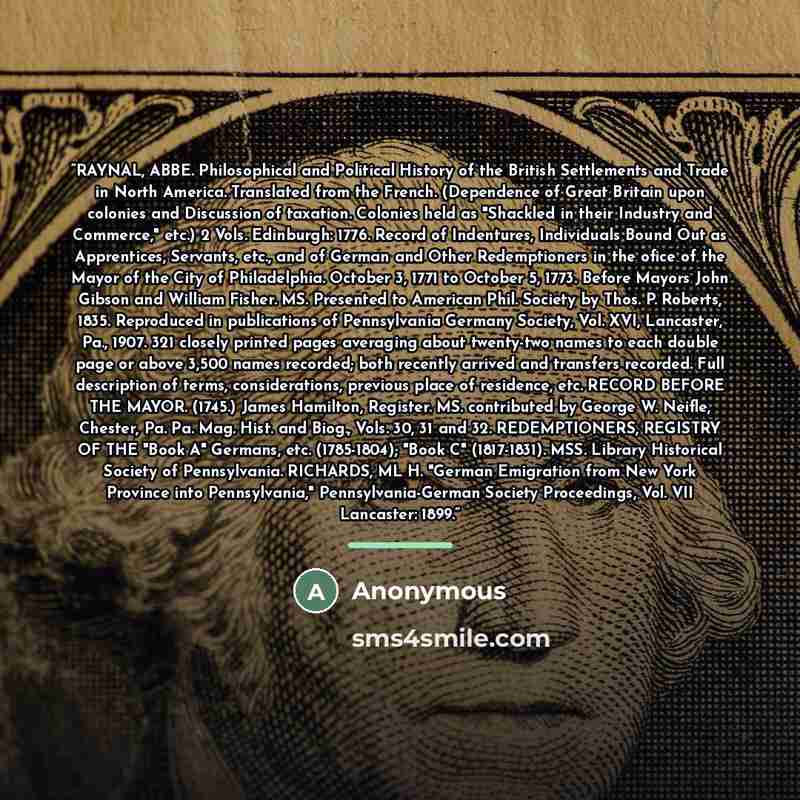 “RAYNAL, ABBE. Philosophical and Political History of the British Settlements and Trade in North America. Translated from the French. (Dependence of Great Britain upon colonies and Discussion of taxation. Colonies held as "Shackled in their Industry and Commerce," etc.) 2 Vols. Edinburgh: 1776…” quote by Anonymous
