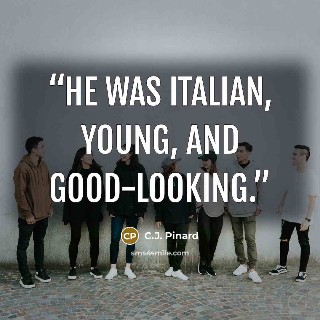 “He was Italian, young, and good-looking.” quote by C.J. Pinard