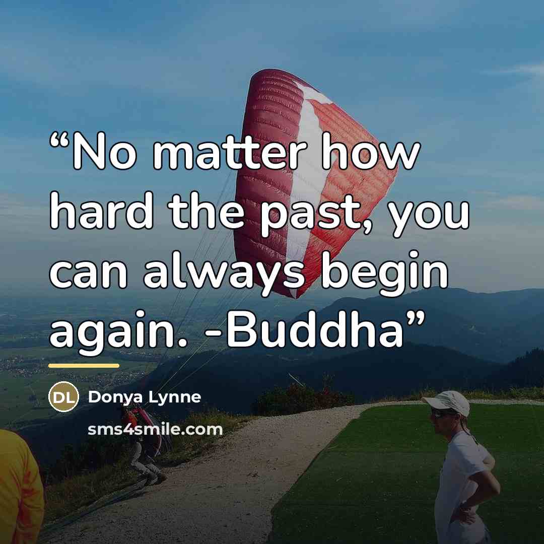 “No matter how hard the past, you can always begin again. -Buddha” quote by Donya Lynne