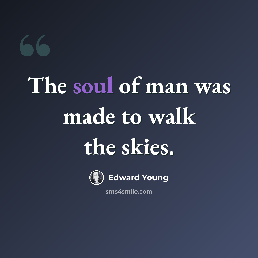 “The soul of man was made to walk the skies.” quote by Edward Young