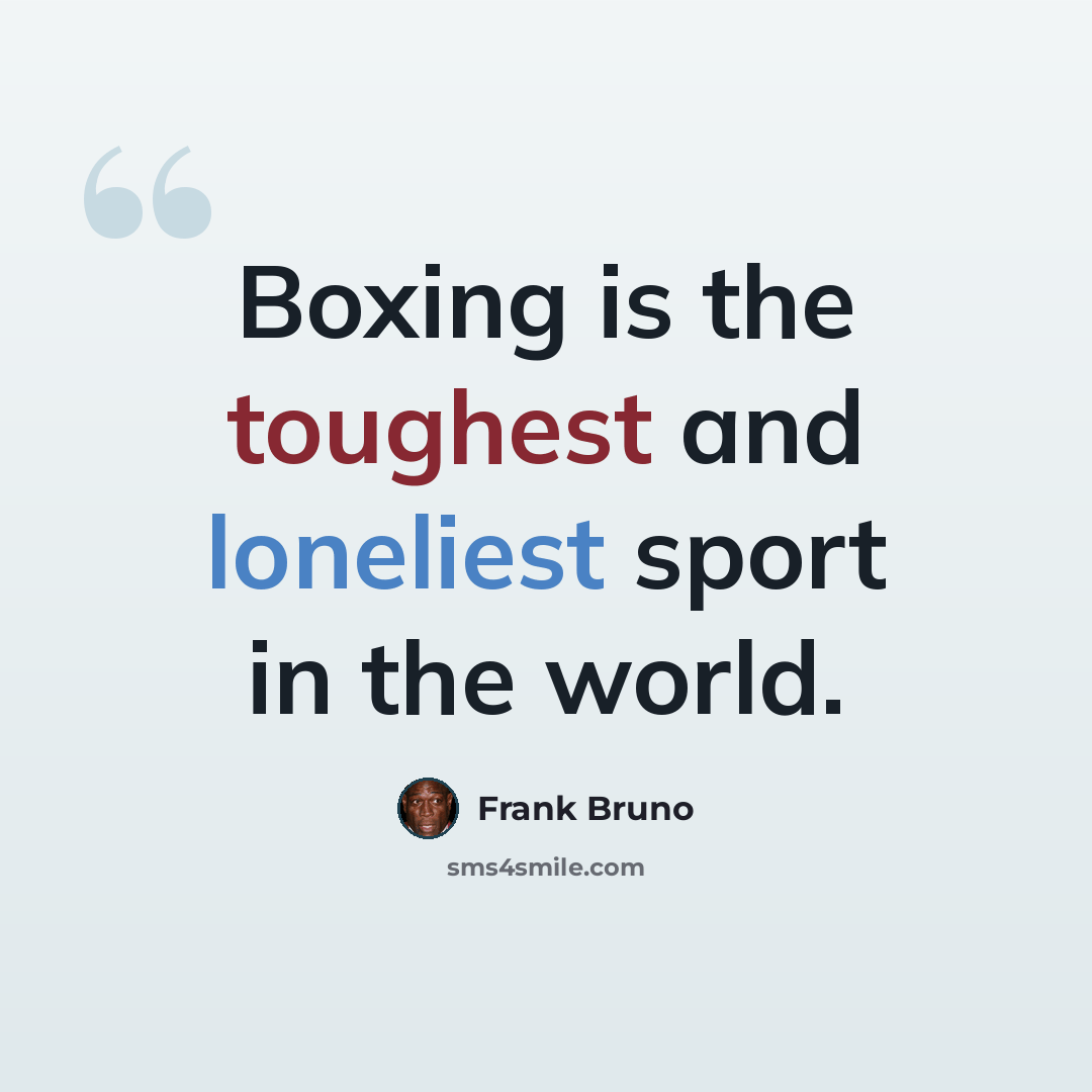 “Boxing is the toughest and loneliest sport in the world.” quote by Frank Bruno