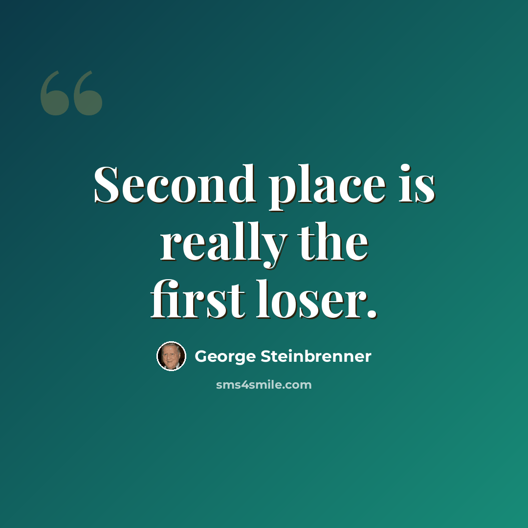 “Second place is really the first loser.” quote by George Steinbrenner