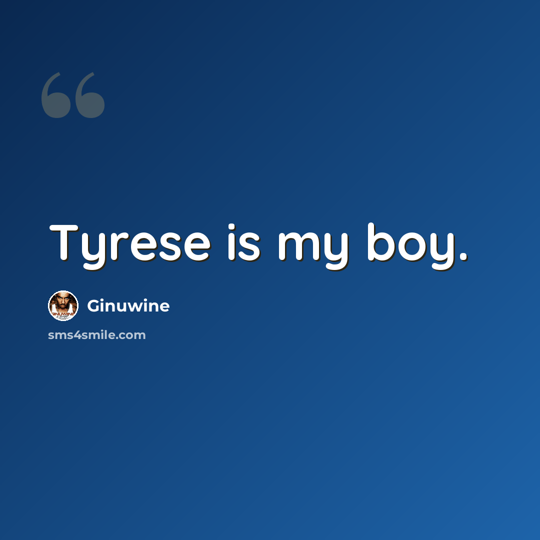 “Tyrese is my boy.” quote by Ginuwine