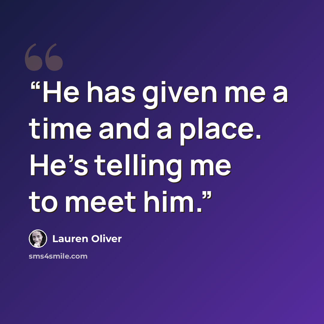 “He has given me a time and a place. He’s telling me to meet him.” quote by Lauren Oliver