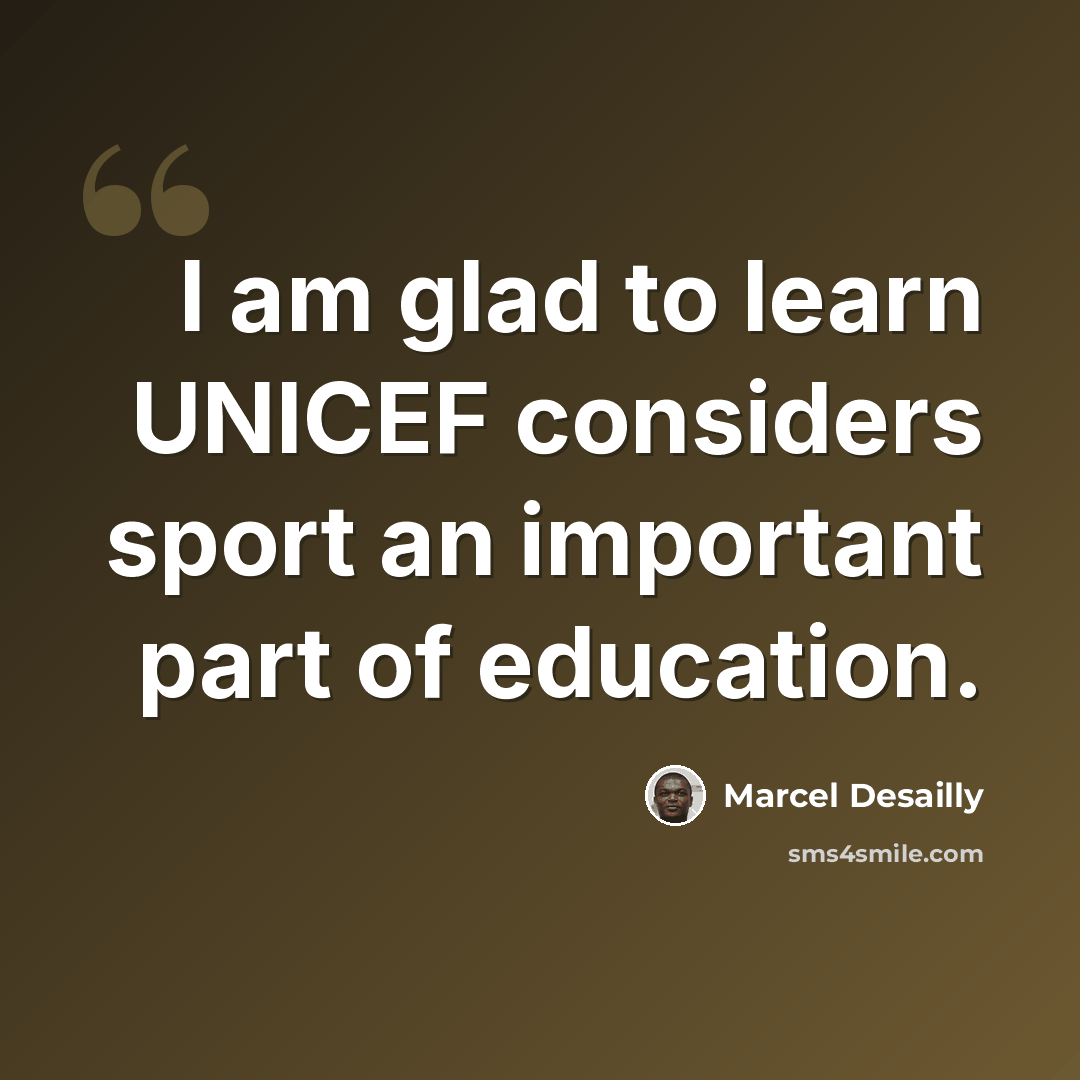“I am glad to learn UNICEF considers sport an important part of education.” quote by Marcel Desailly