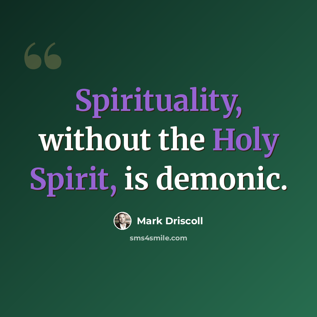 “Spirituality, without the Holy Spirit, is demonic.” quote by Mark Driscoll