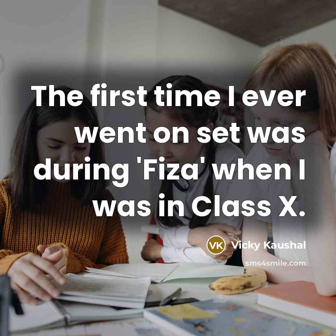 “The first time I ever went on set was during 'Fiza' when I was in Class X.” quote by Vicky Kaushal