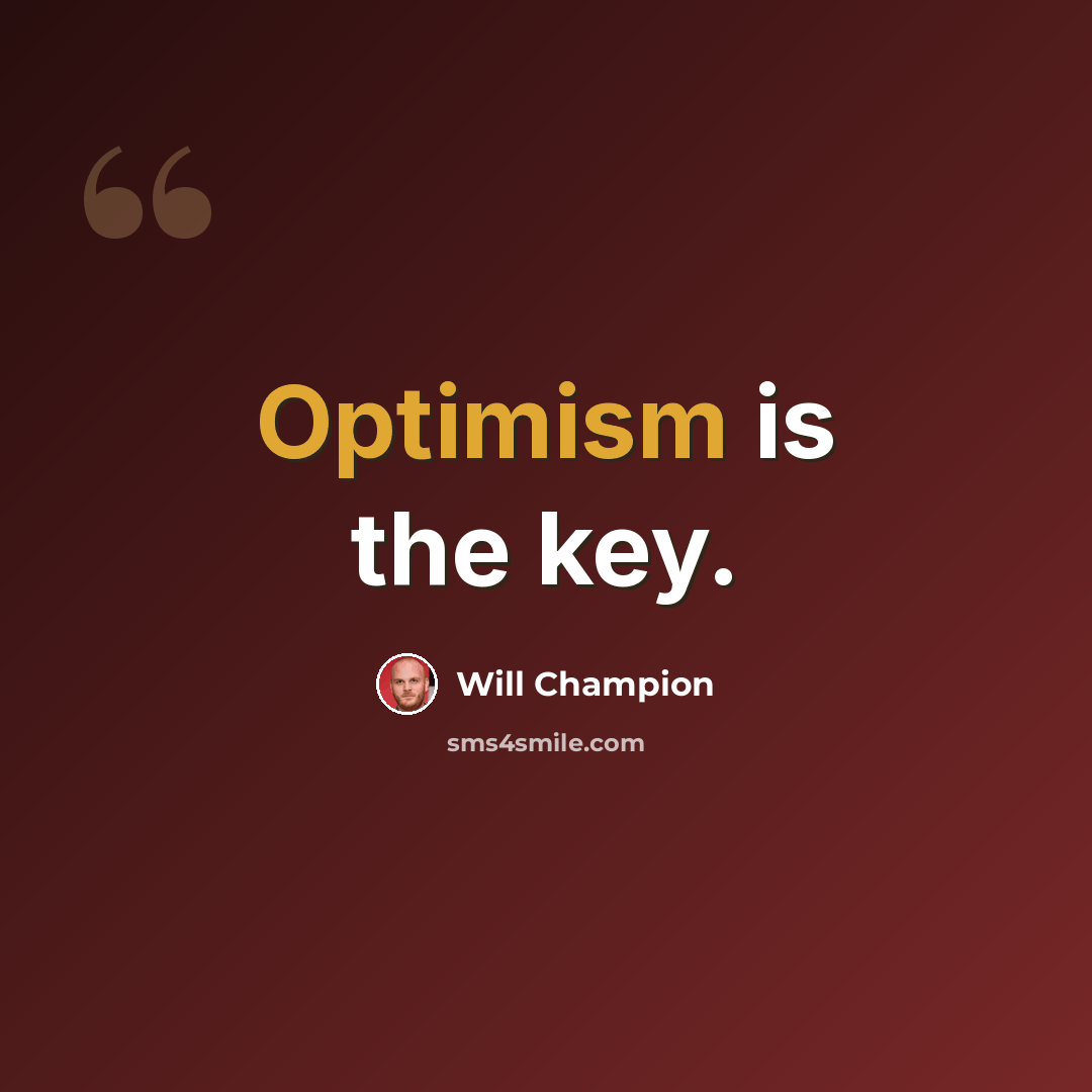 “Optimism is the key.” quote by Will Champion