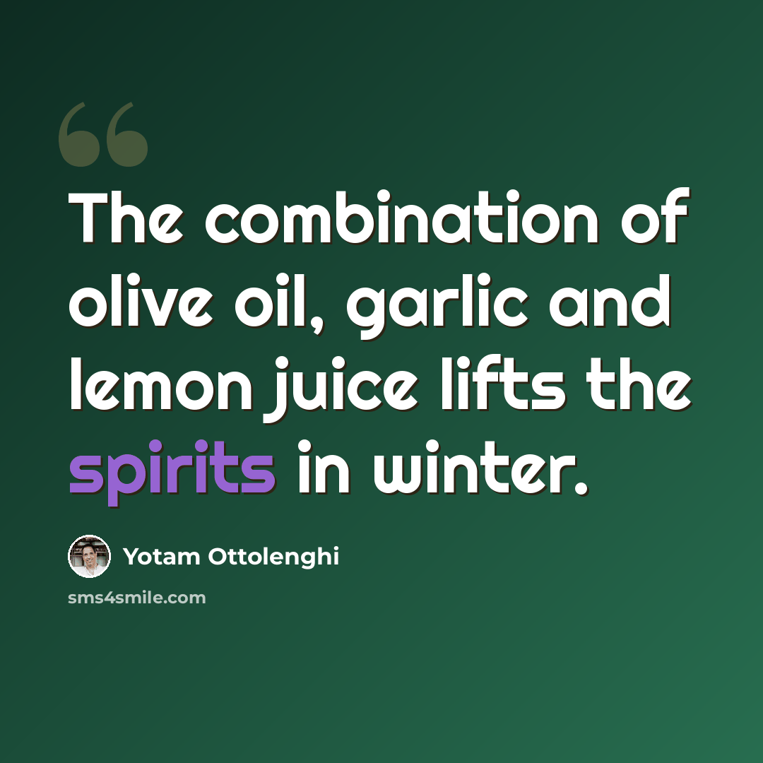 “The combination of olive oil, garlic and lemon juice lifts the spirits in winter.” quote by Yotam Ottolenghi