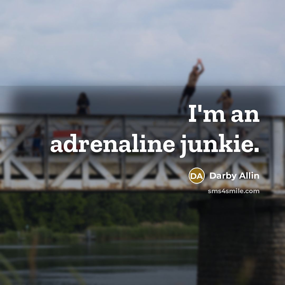 “I'm an adrenaline junkie.” quote by Darby Allin