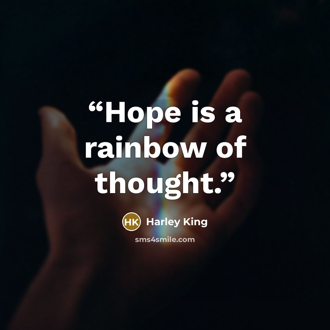“Hope is a rainbow of thought.” quote by Harley King