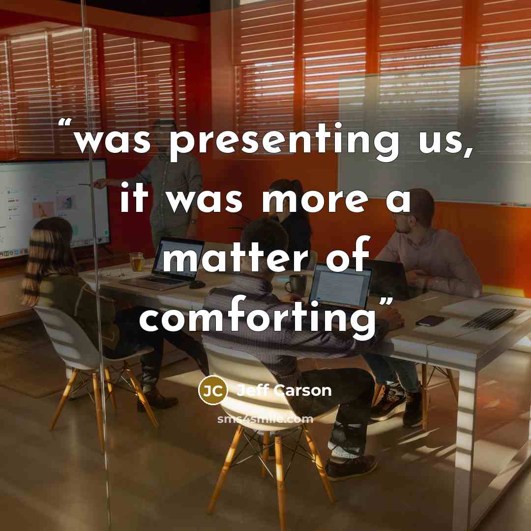 “was presenting us, it was more a matter of comforting” quote by Jeff Carson