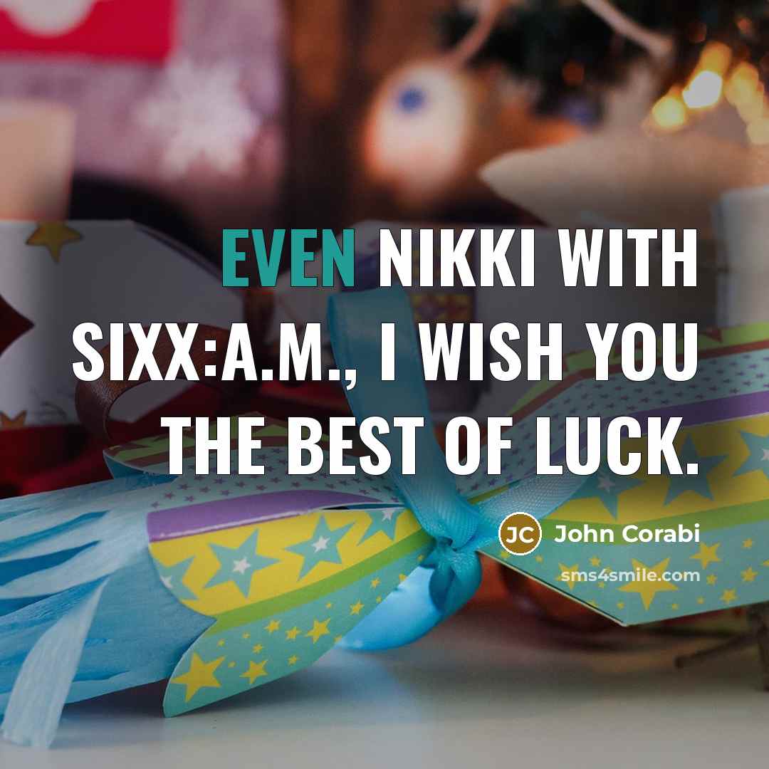 “Even Nikki with Sixx:A.M., I wish you the best of luck.” quote by John Corabi