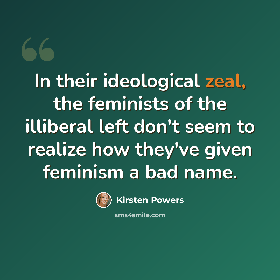 “In their ideological zeal, the feminists of the illiberal left don't seem to realize how they've given feminism a bad name.” quote by Kirsten Powers