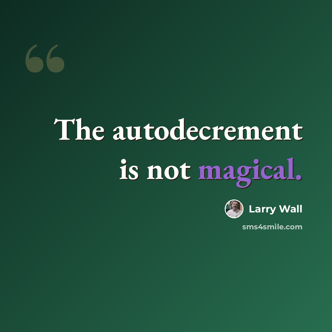 “The autodecrement is not magical.” quote by Larry Wall