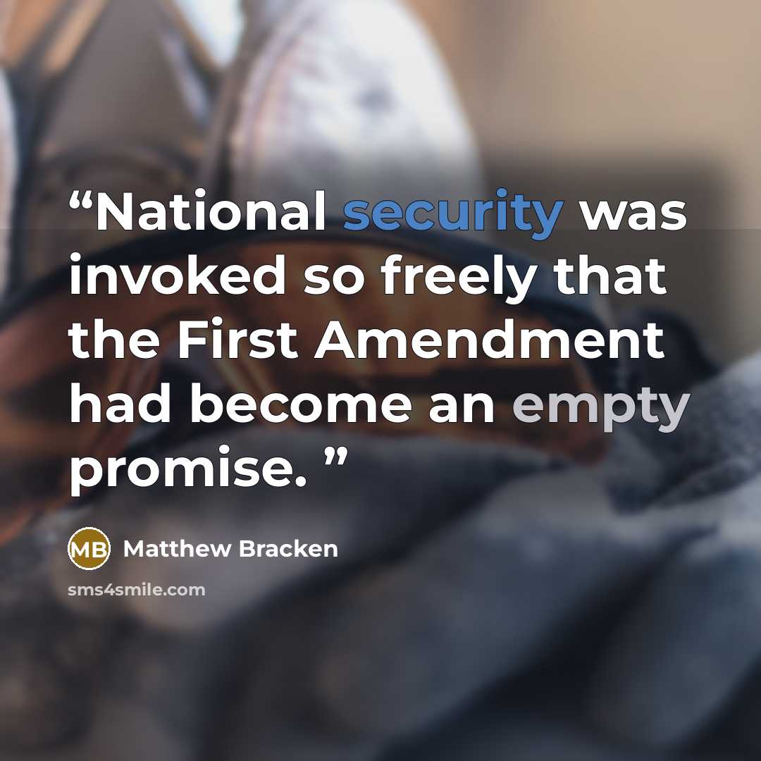 “National security was invoked so freely that the First Amendment had become an empty promise.” quote by Matthew Bracken